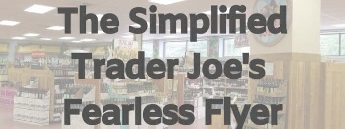 The Simplified Trader Joe's Fearless Flyer